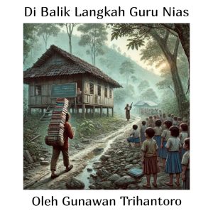 Di Balik Langkah Guru Nias - ed065a95 7763 4619 b58f ff60448fb329 | POTRET Budaya | Potret Online