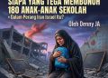 Siapa  yang Tega Membunuh 180 Anak-Anak Sekolah